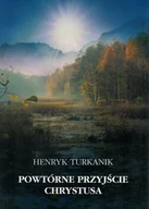 Religia i religioznawstwo - Powtórne przyjście Chrystusa - Henryk Turkanik - oprawa miękka - miniaturka - grafika 1