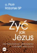 Religia i religioznawstwo - Żyć jak Jezus. Jak doświadczyć uzdrowienia i odnaleźć sens życia - Piotr Różański - książka - miniaturka - grafika 1