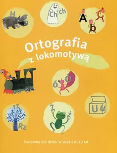 GWO Lokomotywa Ortografia z lokomotywą Ćwiczenia dla dzieci w wieku 8-10 lat - Praca zbiorowa - Podręczniki dla szkół podstawowych - miniaturka - grafika 1