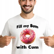 Koszulki męskie - ŚMIESZNA KOSZULKA MĘSKA FILL MY BUM with Cum MEMY PREZENT BAWEŁNA S 3520 - miniaturka - grafika 1