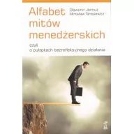 Biznes - GWP Gdańskie Wydawnictwo Psychologiczne Alfabet mitów menedżerskich czyli o pułapkach bezrefleksyjnego działania Tarasiewicz Mirosław, Jarmuż Sławomir - miniaturka - grafika 1