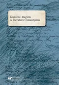 Pomoce naukowe - Komizm i tragizm w literaturze romantyzmu - red. Marta Kalarus, Oskar Kalarus, Marek Piechota - miniaturka - grafika 1