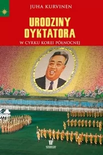 Dolnośląskie Urodziny dyktatora. W cyrku Korei Północnej - JUHA KURVINEN - Felietony i reportaże - miniaturka - grafika 1
