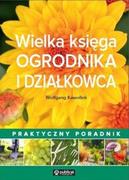 Dom i ogród - Publicat Wielka księga ogrodnika i działkowca. Praktyczny poradnik - Wolfgang Kawollek - miniaturka - grafika 1