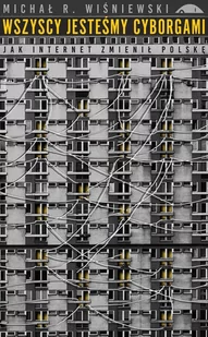 Wszyscy jesteśmy cyborgami. Jak internet zmienił Polskę - E-booki - literatura faktu - miniaturka - grafika 1