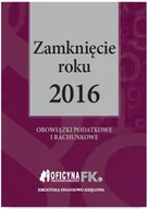 Prawo - WIEDZA I PRAKTYKA Zamknięcie roku 2016, obowiązki podatkowe i rachunkowe - Katarzyna Trzpioła - miniaturka - grafika 1