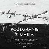 Audiobooki - literatura popularnonaukowa - Pożegnanie z Marią i inne opowiadania Tadeusz Borowski - miniaturka - grafika 1