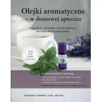 Farber Susanna, Meyer Axel Olejki aromatyczne w domowej apteczce - Zdrowie - poradniki - miniaturka - grafika 1