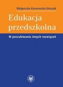 Podręczniki dla szkół wyższych - Wydawnictwa Uniwersytetu Warszawskiego Edukacja przedszkolna W poszukiwaniu innych rozwiązań - Małgorzata Karwowska-Struczyk - miniaturka - grafika 1