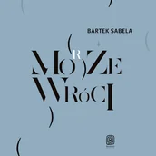Audiobooki - literatura faktu - Może (morze) wróci Bartek Sabela - miniaturka - grafika 1