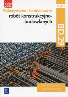 Kozłowski Mirosław, Maj Tadeusz, Popek Mirosława Wykonywanie robót konstrukcyjnobudowl. BD.29 cz.1 - Podręczniki dla szkół zawodowych - miniaturka - grafika 2