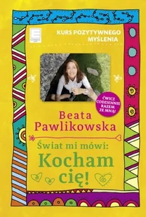Świat mi mówi: Kocham cię! Kurs pozytywnego myślenia - Rozwój osobisty - miniaturka - grafika 1