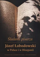 Biografie i autobiografie - UMCS Wydawnictwo Uniwersytetu Marii Curie-Skłodows Śladami pisarza Józef Łobodowski w Polsce i Hiszpanii - Bąk Grzegorz, Ludmiła Siryk, Ewa Łoś - miniaturka - grafika 1