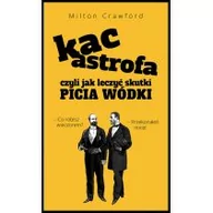 Poradniki hobbystyczne - Kacastrofa, czyli jak leczyć skutki picia wódki Milton Crawford - miniaturka - grafika 1