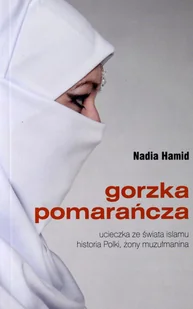 HAMID NADIA Gorzka pomarańcza - Obcojęzyczna literatura faktu i reportaż - miniaturka - grafika 2