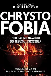 Fronda Chrystofobia. 500 lat nienawiści do Jezusa i Kościoła Grzegorz Kucharczyk - Religia i religioznawstwo - miniaturka - grafika 3