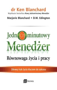 Blanchard Ken, Blanchard Marjorie, Edington D.W. Jednominutowy menedżer Równowaga życia i pracy - Psychologia - miniaturka - grafika 2