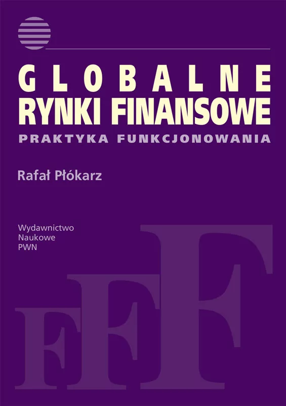 Wydawnictwo Naukowe PWN Globalne rynki finansowe - Rafał Płókarz