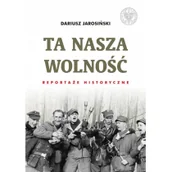 Biografie i autobiografie - Jarosiński Dariusz Ta nasza wolność - dostępny od ręki, natychmiastowa wysyłka - miniaturka - grafika 1