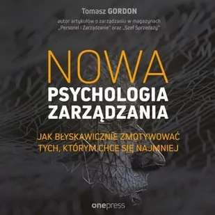 Nowa psychologia zarządzania. Jak błyskawicznie zmotywować tych, którym chce się najmniej - Audiobooki - biznes i ekonomia Nowa psychologia zarządzania. Jak błyskawicznie zmotywować tych, którym chce się najmniej - Audiobooki - biznes i ekonomia - miniaturka - grafika 1