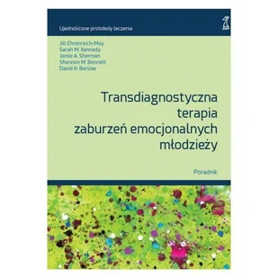 Transdiagnostyczna terapia zaburzeń emocjonalnych młodzieży. Poradnik - Barlow David H., Sherman Jamie A. , Ehrenreich-May Jill, Kennedy Sarah - Miłość, seks, związki - miniaturka - grafika 1