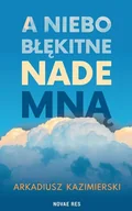 Biografie i autobiografie - A niebo błękitne nade mną - miniaturka - grafika 1
