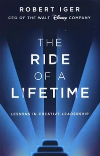 Robert Iger The Ride of a Lifetime Lessons in Creative Leadership from the CEO of the Walt Disney Company - Książki obcojęzyczne o biznesie i marketingu - miniaturka - grafika 2