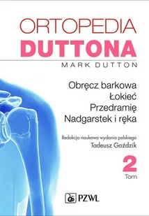Wydawnictwo Lekarskie PZWL Ortopedia Duttona Tom 2 - Mark Dutton - Podręczniki dla szkół wyższych Wydawnictwo Lekarskie PZWL Ortopedia Duttona Tom 2 - Mark Dutton - Podręczniki dla szkół wyższych - miniaturka - grafika 1
