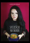 Książki kucharskie - Szczęście na talerzu - Karolina Wiejak - miniaturka - grafika 1