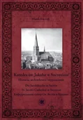 Książki regionalne - Katedra św. Jakuba w Szczecinie. Historia, architektura i wyposażenie - miniaturka - grafika 1