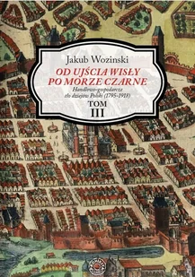 Od ujścia Wisły po Morze Czarne Tom 3 - Jakub Woziński - książka - Historia Polski - miniaturka - grafika 1