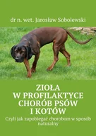 E-booki - literatura polska - Zioła w profilaktyce chorób psów i kotów. Czyli jak zapobiegać chorobom w sposób naturalny - miniaturka - grafika 1