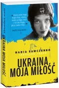 Edipresse Książki Ukraina, moja miłość - Nadia Sawczenko, Jarosław Junko - Wywiady - miniaturka - grafika 1