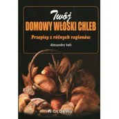 Diety, zdrowe żywienie - Valli Alessandro Twój domowy włoski chleb. Przepisy z różnych regionów - mamy na stanie, wyślemy natychmiast - miniaturka - grafika 1