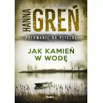 Jak Kamień W Wodę Polowanie Na Pliszkę Hanna Greń - Powieści sensacyjne Jak Kamień W Wodę Polowanie Na Pliszkę Hanna Greń - Powieści sensacyjne - miniaturka - grafika 1