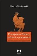 Biografie i autobiografie - Protagoras z Abdery – sofista i wychowawca. Studium z historii filozofii wychowania - miniaturka - grafika 1