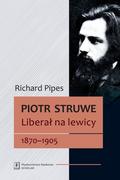 Biografie i autobiografie - Wydawnictwo Naukowe Scholar Piotr Struwe - Liberał na lewicy 1870-1905 - Richard Pipes - miniaturka - grafika 1