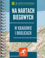 Przewodniki - Sklep podróżnika Na nartach biegowych w Krakowie i okolicach - Michał Franaszek - miniaturka - grafika 1