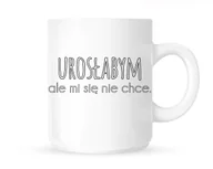 Kubki - Kubek "UROSŁABYM ALE MI SIĘ NIE CHCE" - miniaturka - grafika 1