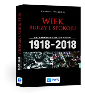 Wiek burzy i spokoju Kalendarium dziejów Polski 1918-2018 Andrzej Piasecki - Historia Polski - miniaturka - grafika 1