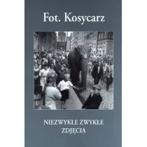 Fot Kosycarz Niezwykłe Zwykłe Zdjęcia