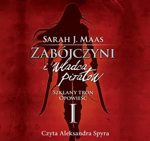 Szklany tron. Opowieść 1. Zabójczyni i władca piratów - Audiobooki - fantastyka i horror - miniaturka - grafika 1