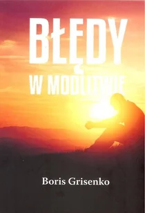 Błędy w modlitwie Grisenko Boris LETNIA WYPRZEDAŻ DO 80% - Religia i religioznawstwo Błędy w modlitwie Grisenko Boris LETNIA WYPRZEDAŻ DO 80% - Religia i religioznawstwo - miniaturka - grafika 2