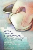 Książki o kulturze i sztuce - Media lokalne i sublokalne na Kujawach wschodnich i ziemi dobrzyńskiej - miniaturka - grafika 1