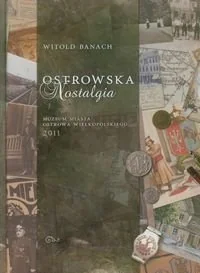 Ostrowska nostalgia. Ilustrowane szkice o dawnym Ostrowie Wielkopolskim - Albumy krajoznawcze - miniaturka - grafika 1