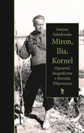 E-booki - biografie - Miron, Ilia, Kornel. Opowieść biograficzna o Kornelu Filipowiczu - miniaturka - grafika 1