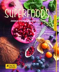 Jedność Superfoods. Źródło energii prosto z natury. Poradnik Zdrowie - SUSANNA BINGEMER - Zdrowie - poradniki - miniaturka - grafika 3