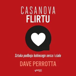Casanova flirtu. Sztuka podboju kobiecego serca i ciała Dave Perrotta - Audiobooki - poradniki - miniaturka - grafika 1