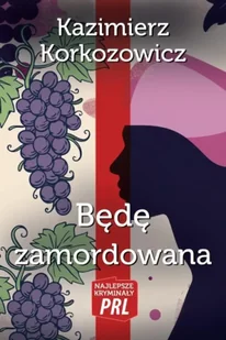 Będę zamordowana - Kazimierz Korkozowicz - Kryminały Będę zamordowana - Kazimierz Korkozowicz - Kryminały - miniaturka - grafika 1