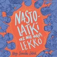 Audiobooki dla dzieci i młodzieży - Nastolatki też nie mają lekko - miniaturka - grafika 1